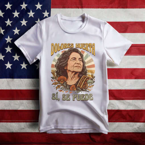 Dolores Huerta Memorial T Shirt Civil Rights Activist Shirt