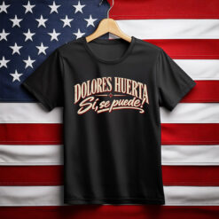 Dolores Huerta Shirt