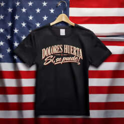 Dolores Huerta Shirt