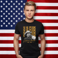 Dolores Huerta Si Se Puede Activist Tribute Shirt