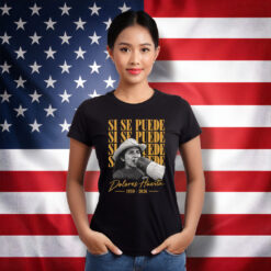 Dolores Huerta Si Se Puede Activist Tribute Shirt