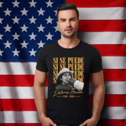 Dolores Huerta Si Se Puede Activist Tribute Shirt